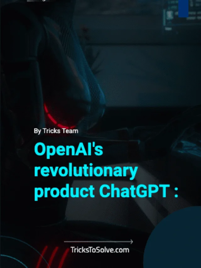 OpenAI’s revolutionary product ChatGPT